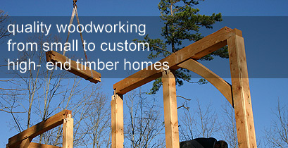 quality woodworking from small to custom high- end timber homes